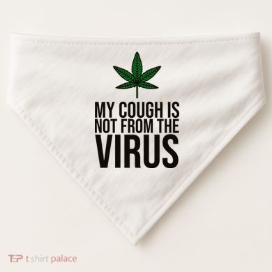 My Cough Is Not From The Virus Funny Marijuana USA-Made Doggie Bandana