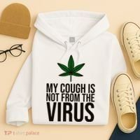 My Cough Is Not From The Virus Funny Marijuana Hoodie thumb 4