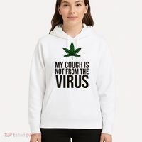 My Cough Is Not From The Virus Funny Marijuana Hoodie thumb 5