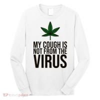 My Cough Is Not From The Virus Funny Marijuana Long Sleeve Shirt thumb 0