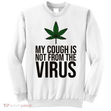 My Cough Is Not From The Virus Funny Marijuana Sweatshirt