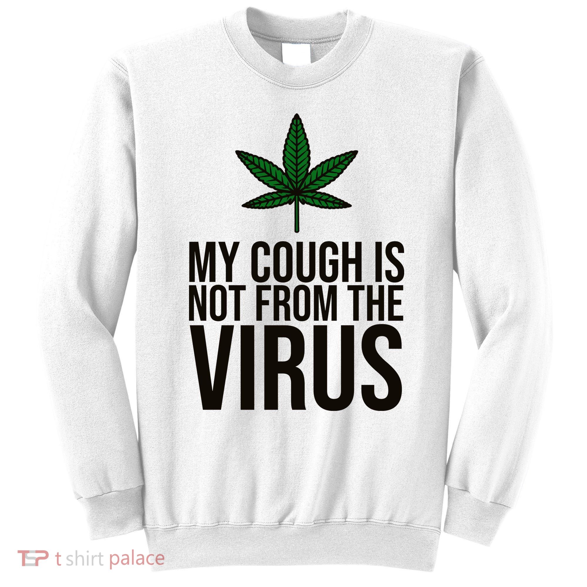 My Cough Is Not From The Virus Funny Marijuana Sweatshirt
