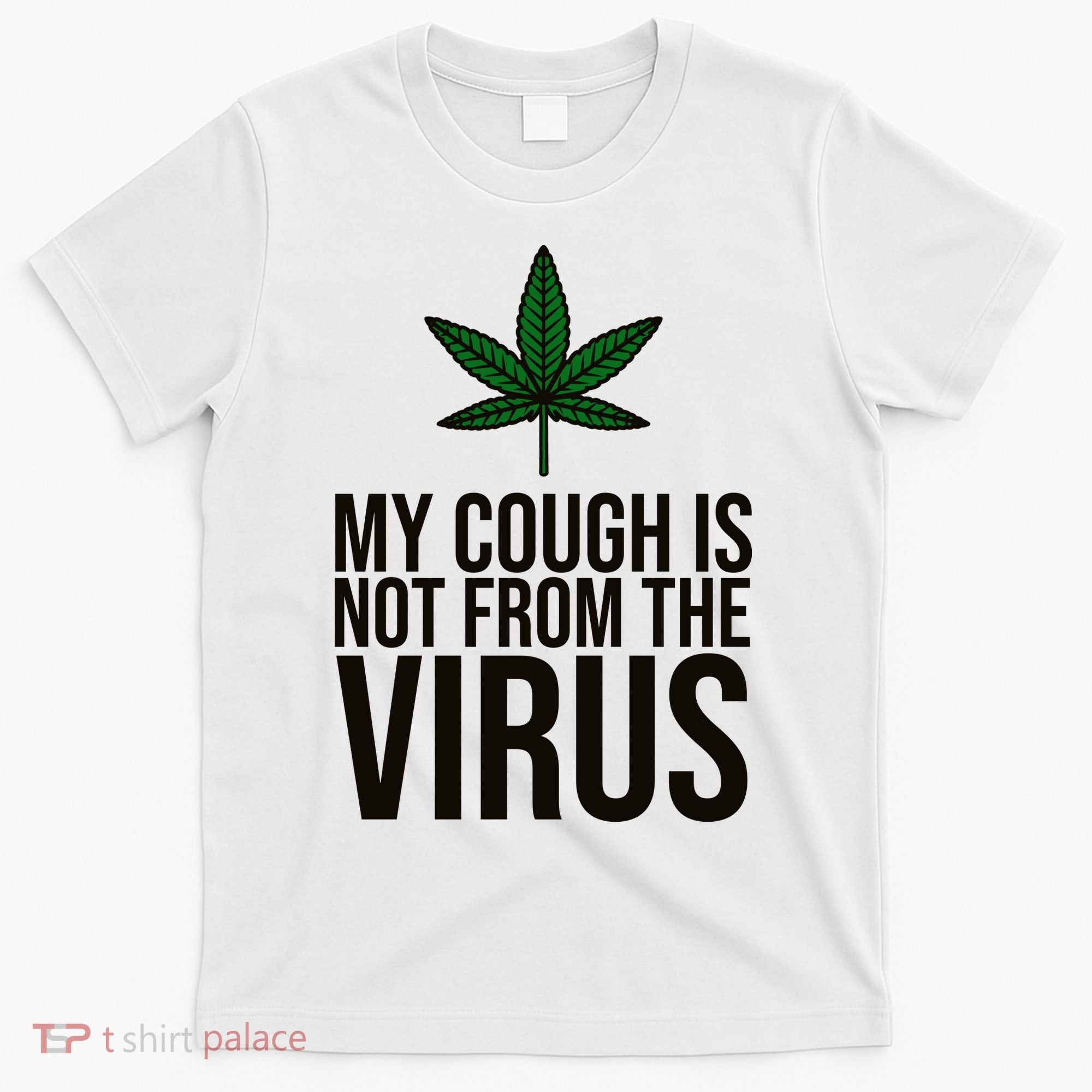 My Cough Is Not From The Virus Funny Marijuana T-Shirt