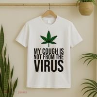 My Cough Is Not From The Virus Funny Marijuana T-Shirt thumb 2