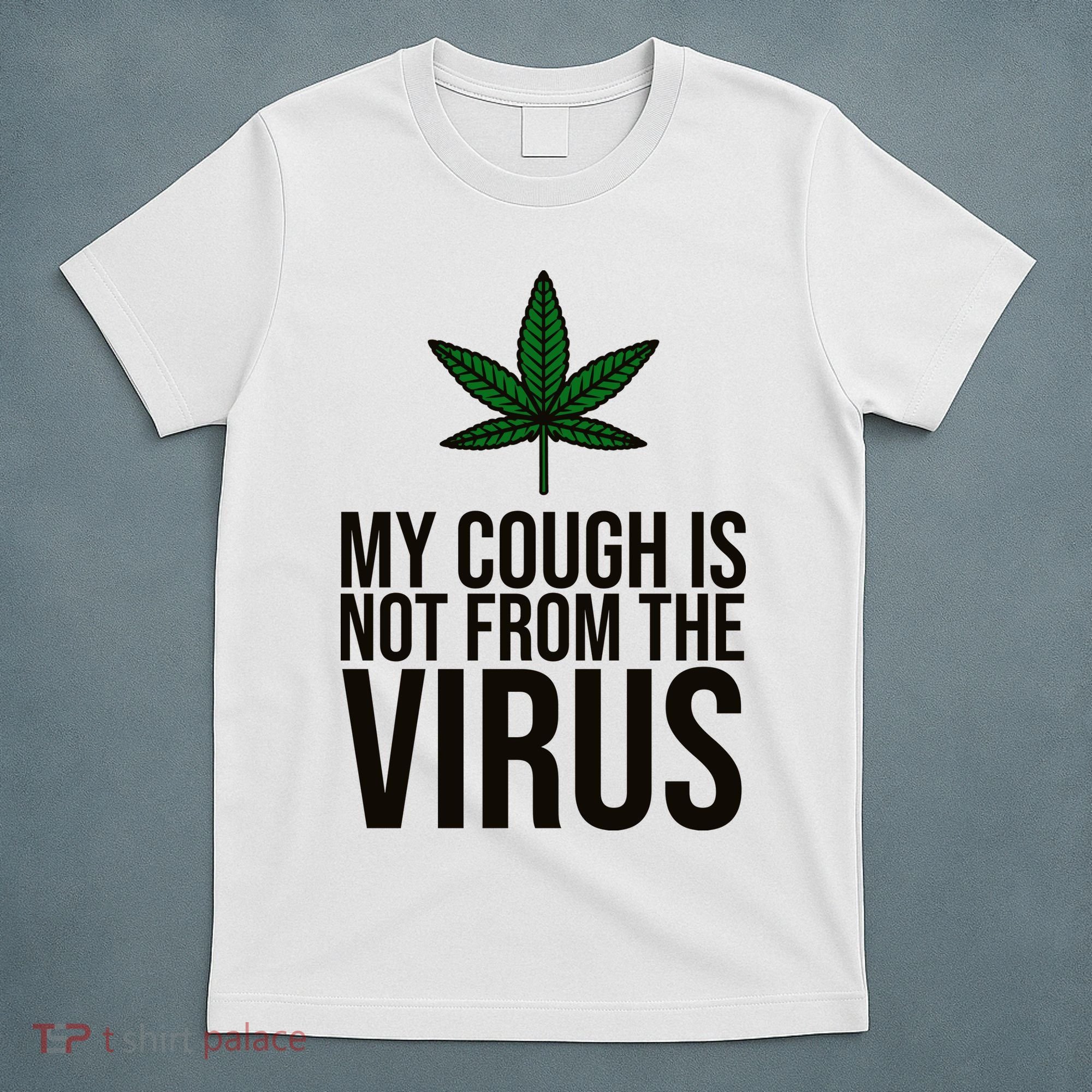My Cough Is Not From The Virus Funny Marijuana T-Shirt