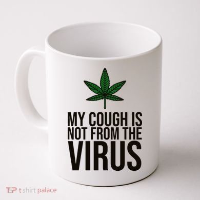 My Cough Is Not From The Virus Funny Marijuana Coffee Mug