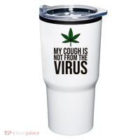 My Cough Is Not From The Virus Funny Marijuana Tumbler thumb 0