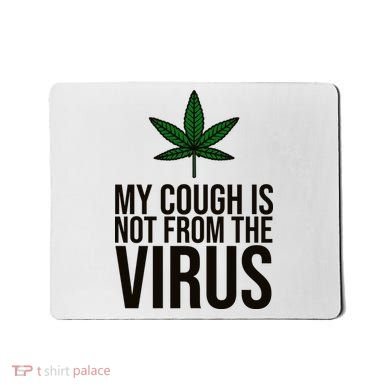 My Cough Is Not From The Virus Funny Marijuana Mousepad