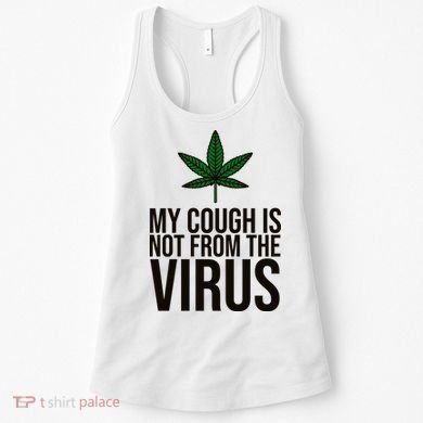 My Cough Is Not From The Virus Funny Marijuana Women's Tank Top