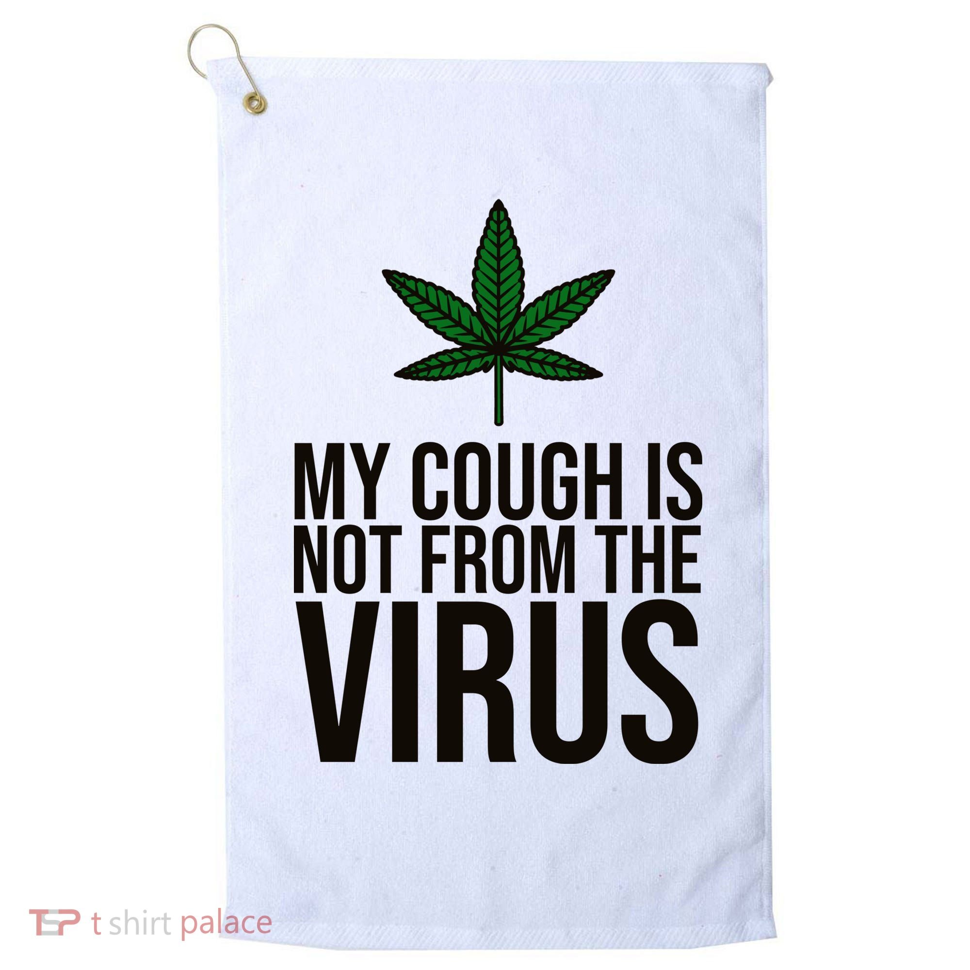 My Cough Is Not From The Virus Funny Marijuana Golf Towel