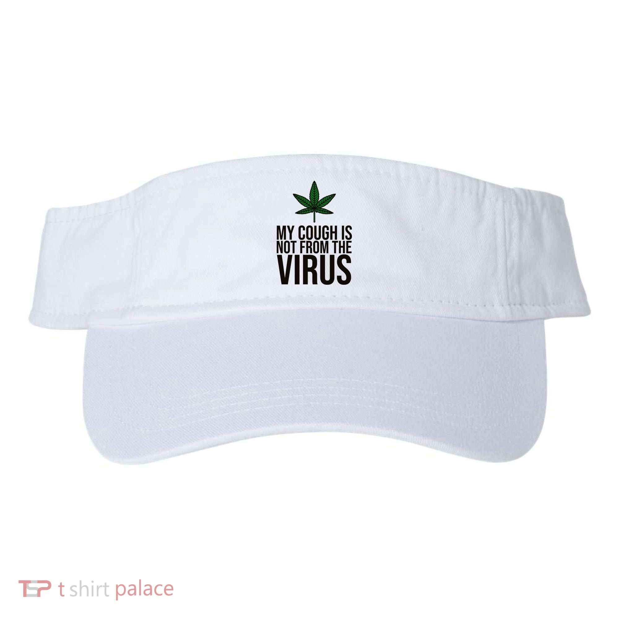 My Cough Is Not From The Virus Funny Marijuana Visor