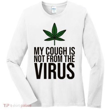 My Cough Is Not From The Virus Funny Marijuana Women's Long Sleeve Shirt