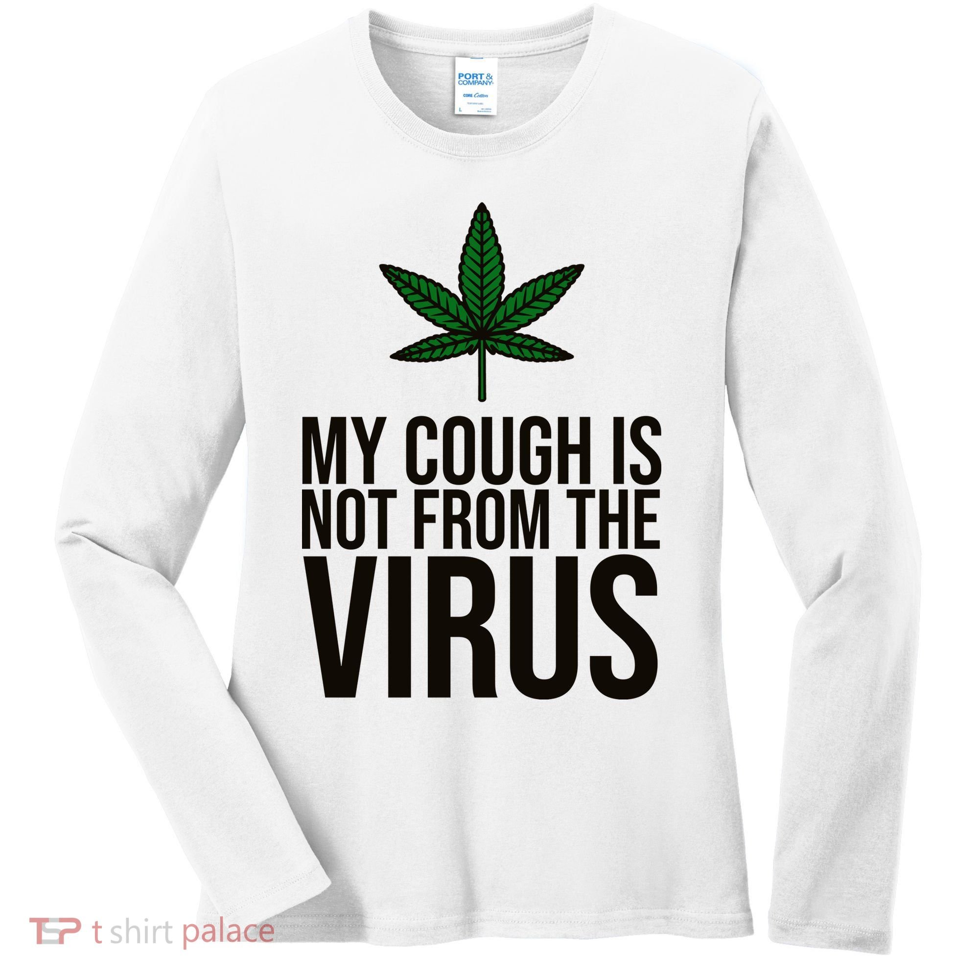My Cough Is Not From The Virus Funny Marijuana Women's Long Sleeve Shirt