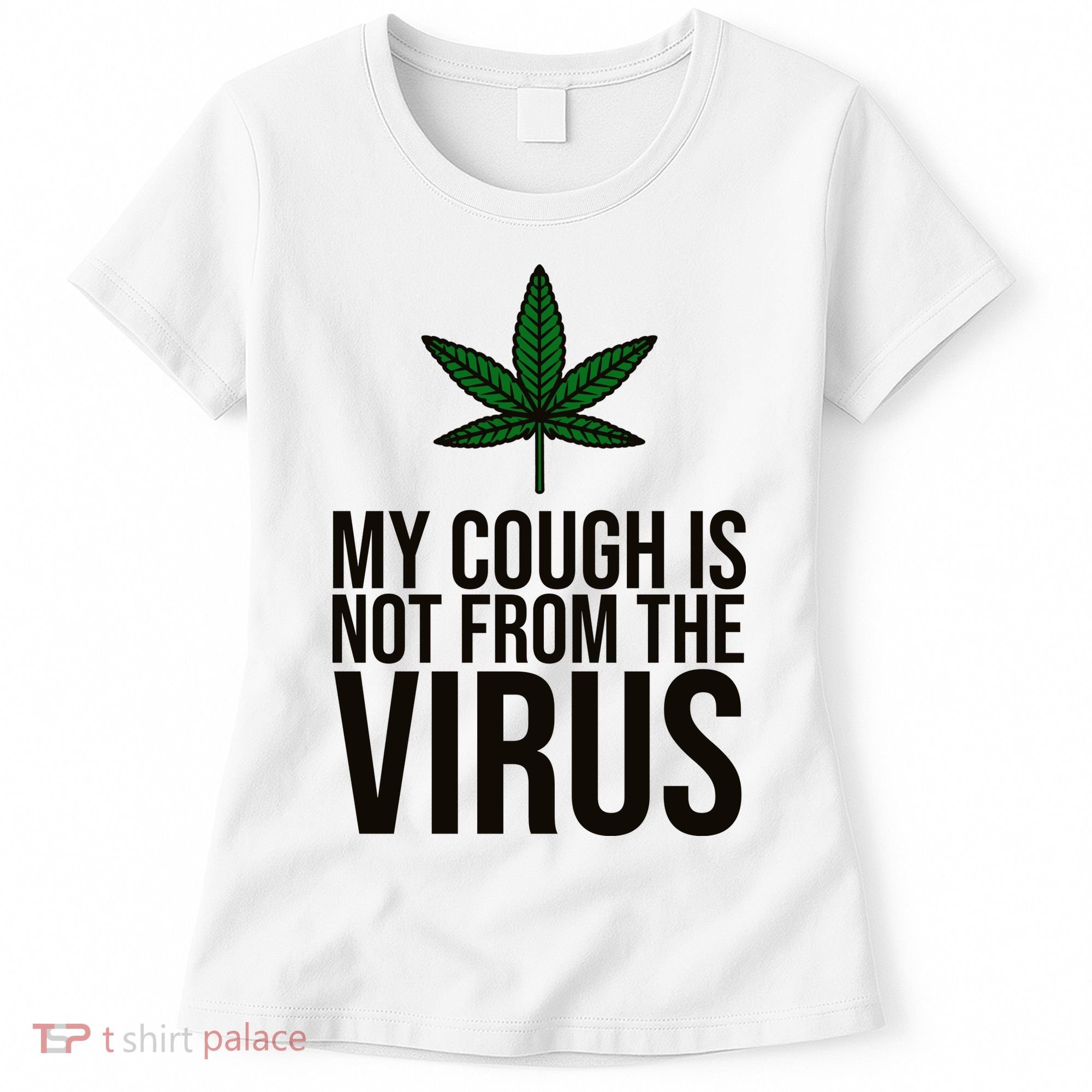 My Cough Is Not From The Virus Funny Marijuana Women's T-Shirt