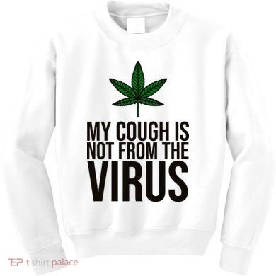 My Cough Is Not From The Virus Funny Marijuana Kids Sweatshirt