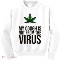 My Cough Is Not From The Virus Funny Marijuana Kids Sweatshirt thumb 0