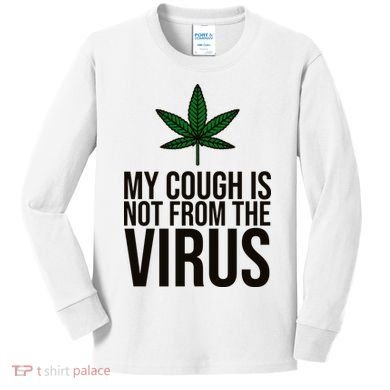 My Cough Is Not From The Virus Funny Marijuana Kids Long Sleeve Shirt