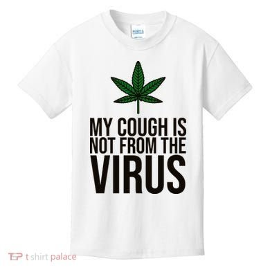 My Cough Is Not From The Virus Funny Marijuana Kids T-Shirt