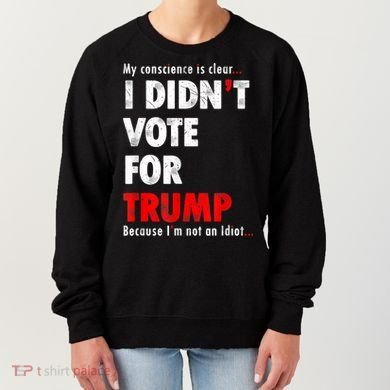 My Conscience Is Clear I Didn't Vote For Trump Funny Women's Sweatshirt
