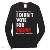 My Conscience Is Clear I Didn't Vote For Trump Funny Long Sleeve Shirt thumb 0