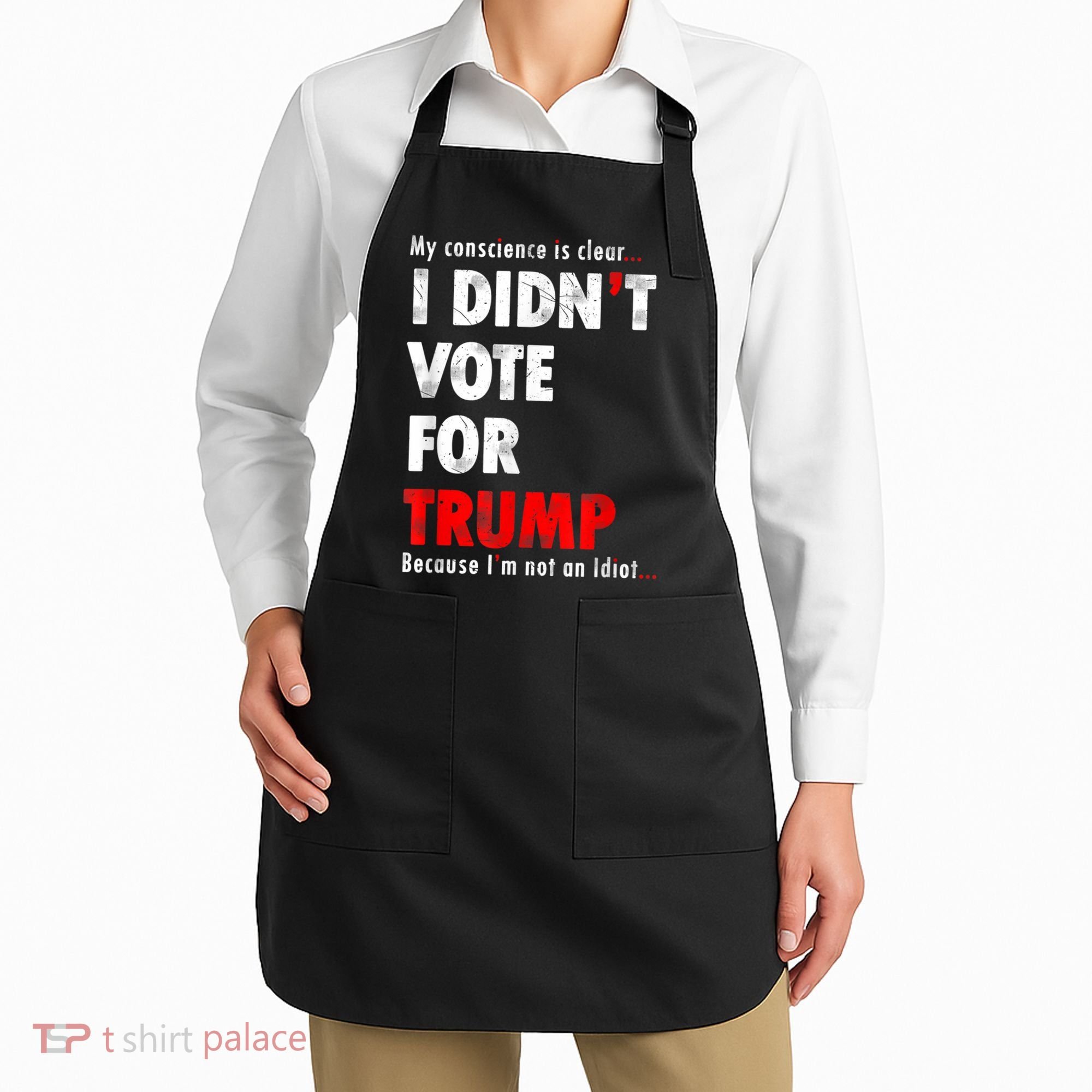 My Conscience Is Clear I Didn't Vote For Trump Funny Apron