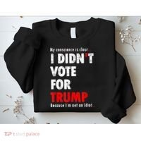 My Conscience Is Clear I Didn't Vote For Trump Funny Sweatshirt thumb 2