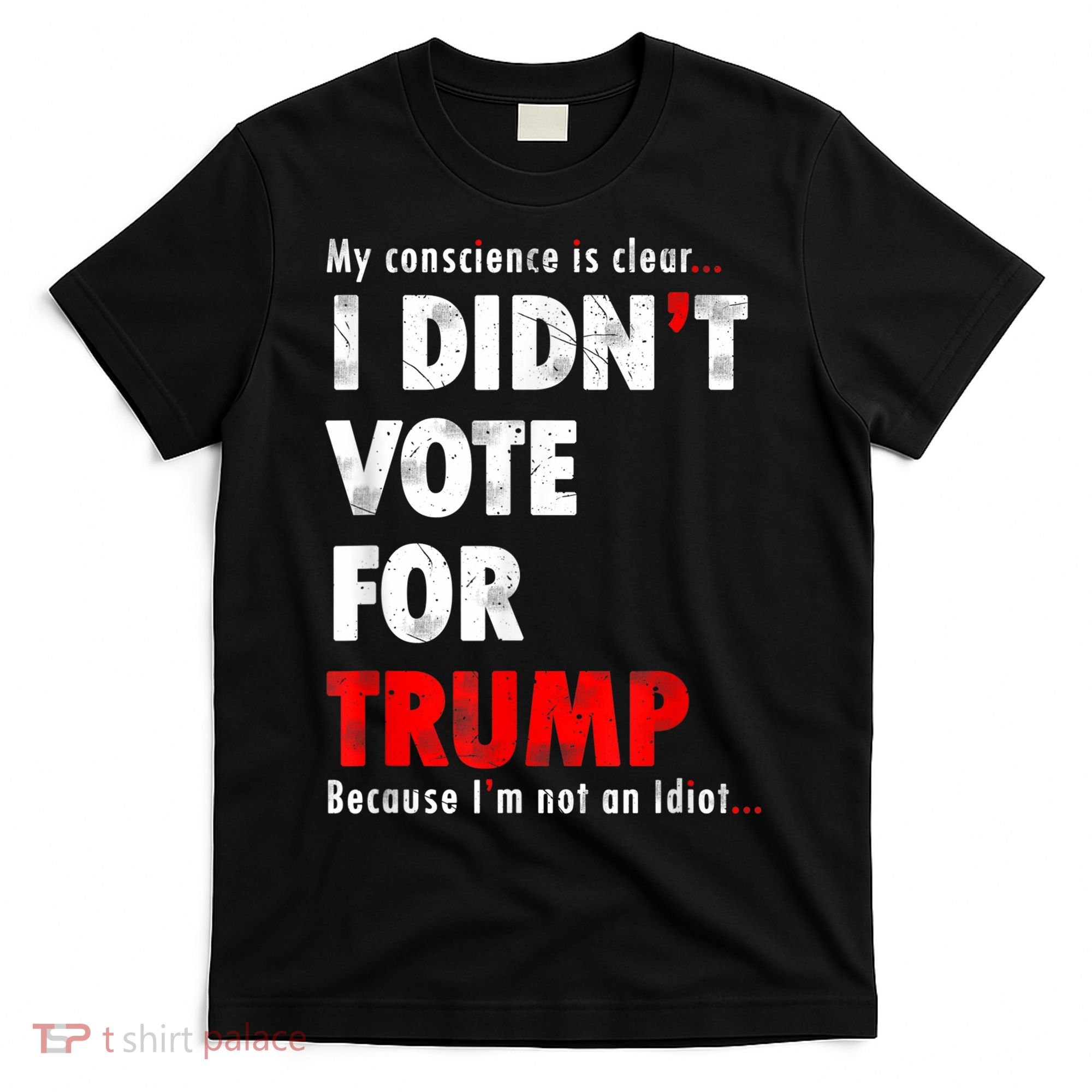 My Conscience Is Clear I Didn't Vote For Trump Funny T-Shirt