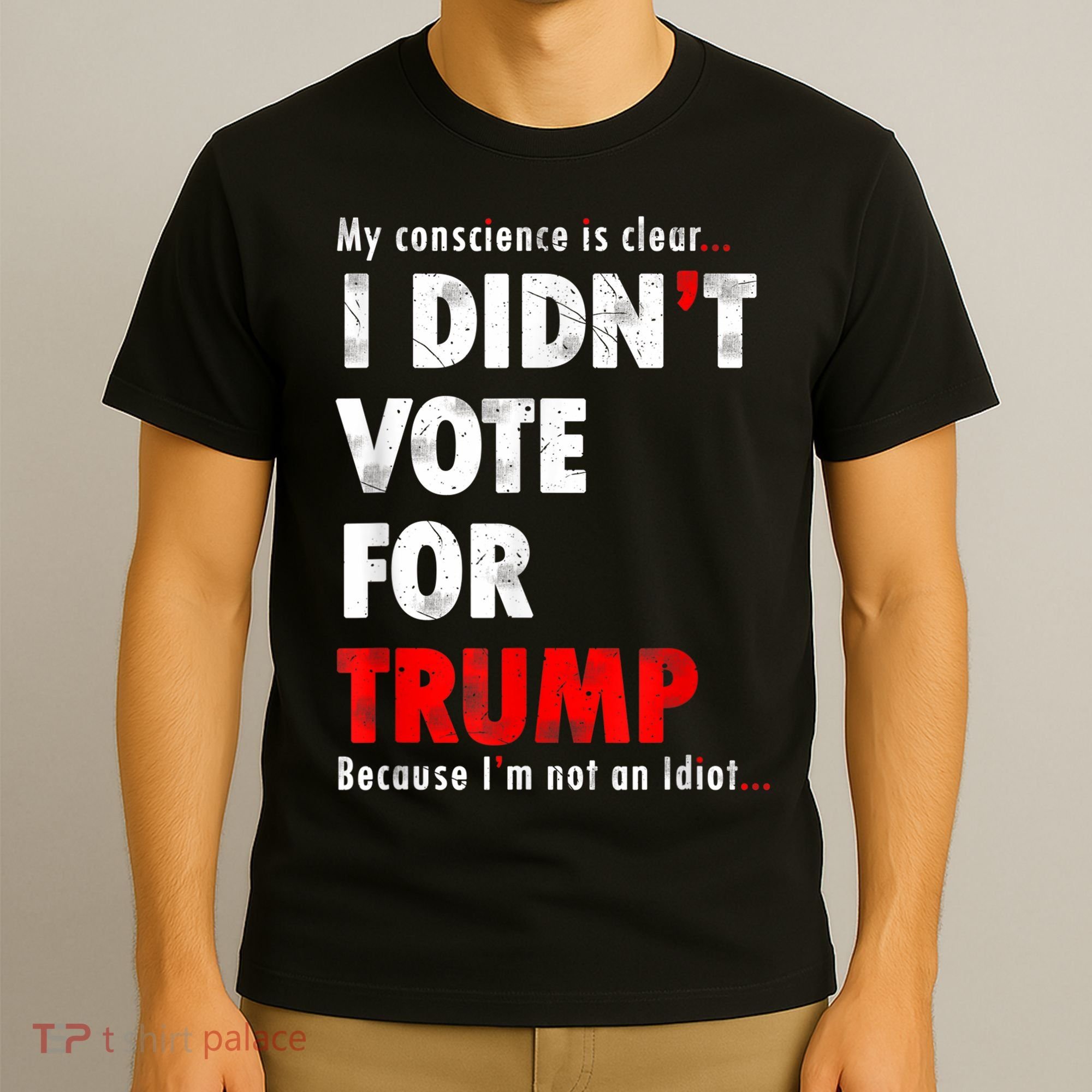My Conscience Is Clear I Didn't Vote For Trump Funny T-Shirt
