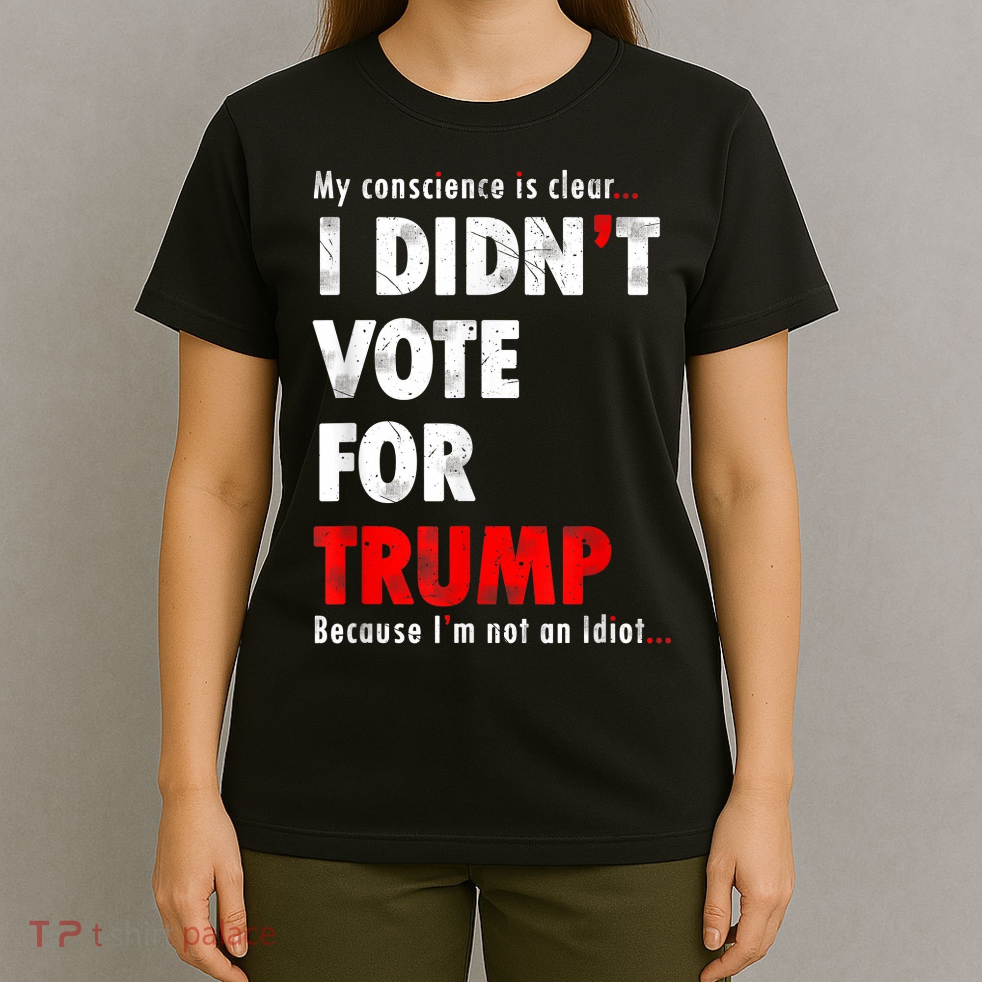 My Conscience Is Clear I Didn't Vote For Trump Funny T-Shirt