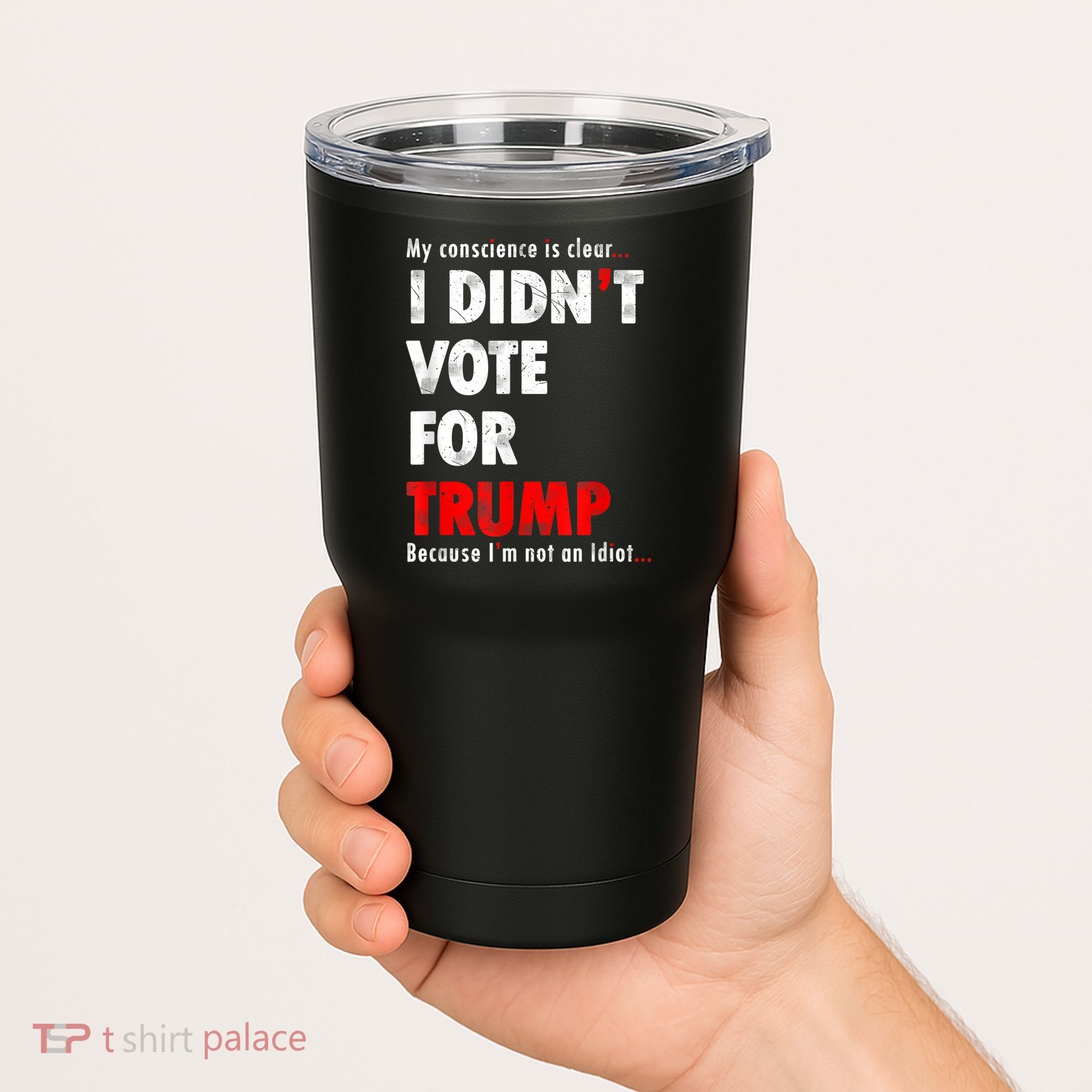 My Conscience Is Clear I Didn't Vote For Trump Funny Tumbler