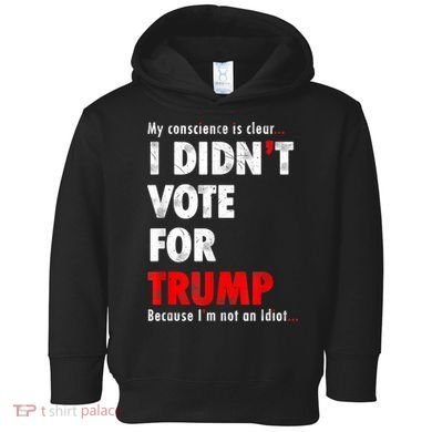 My Conscience Is Clear I Didn't Vote For Trump Funny Toddler Hoodie