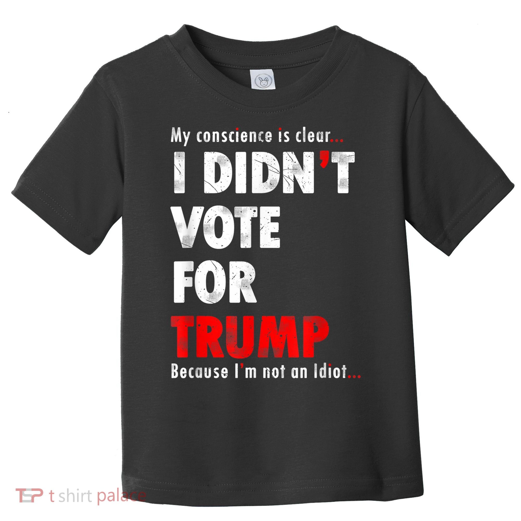 My Conscience Is Clear I Didn't Vote For Trump Funny Toddler T-Shirt