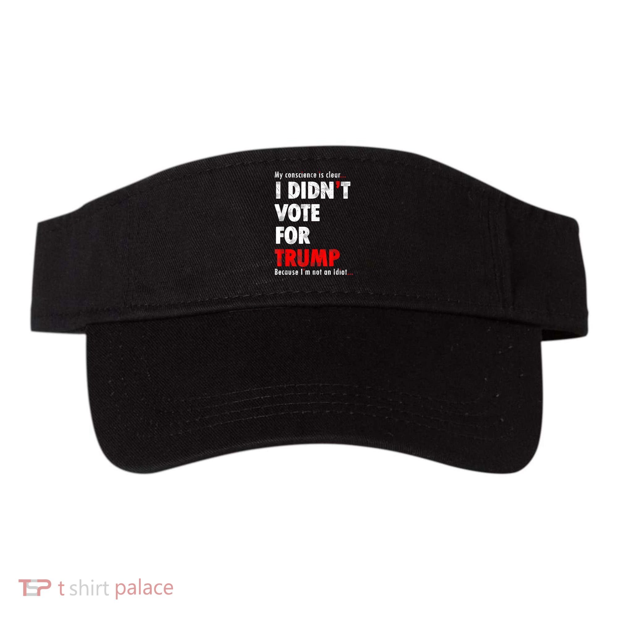 My Conscience Is Clear I Didn't Vote For Trump Funny Visor