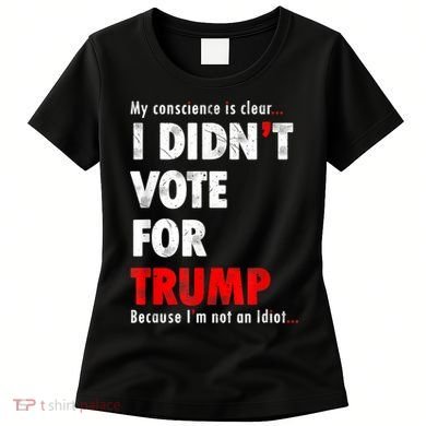 My Conscience Is Clear I Didn't Vote For Trump Funny Women's T-Shirt