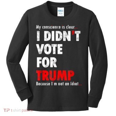 My Conscience Is Clear I Didn't Vote For Trump Funny Kids Long Sleeve Shirt