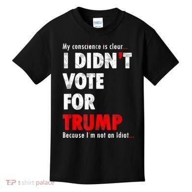 My Conscience Is Clear I Didn't Vote For Trump Funny Kids T-Shirt