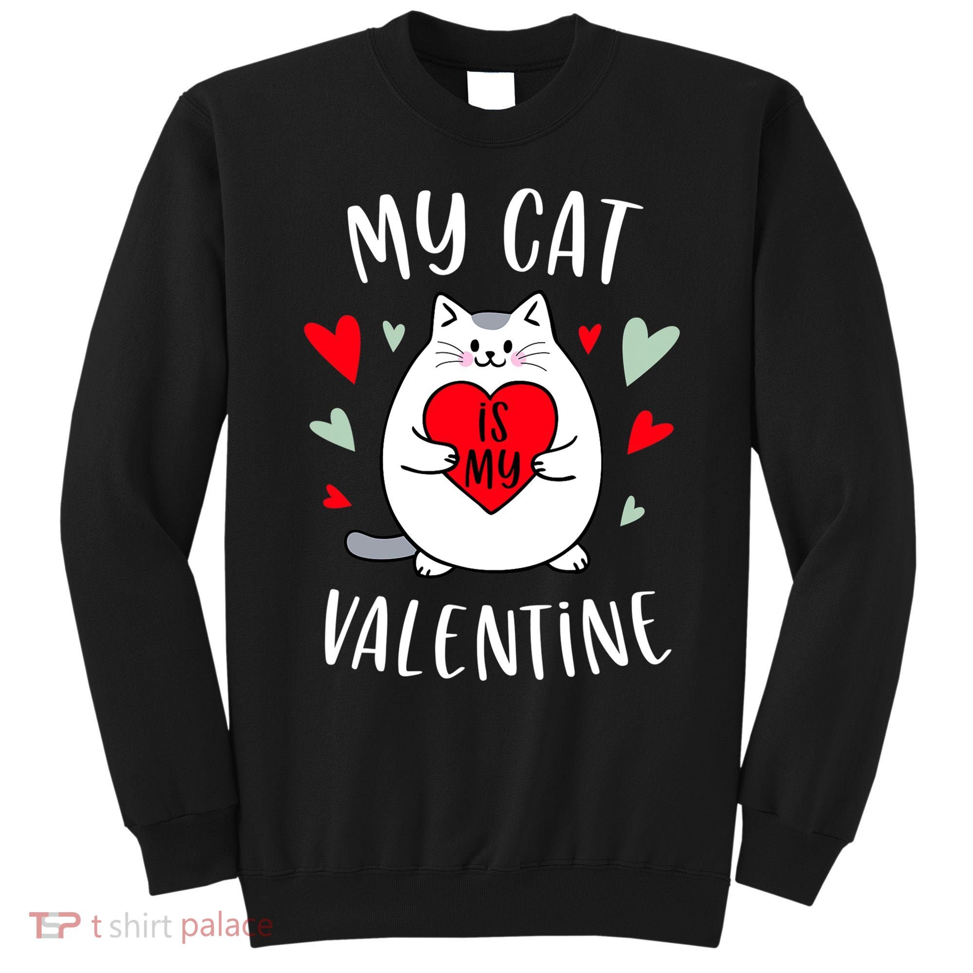 My Cat Is My Valentine Kitten Lover Heart Valentines Day Sweatshirt