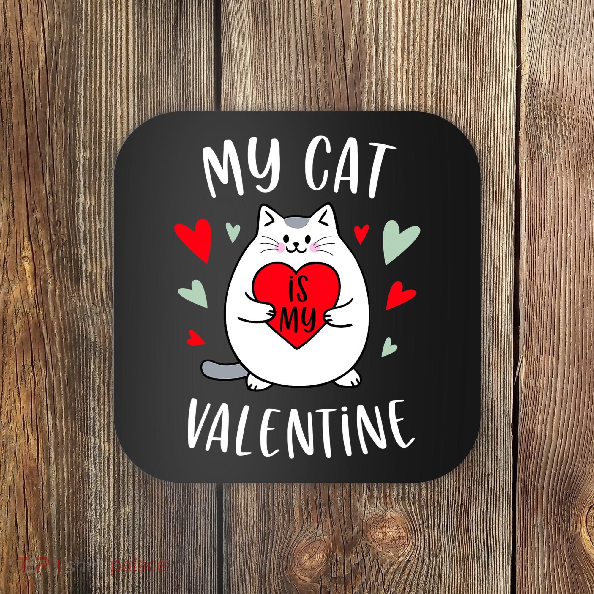 My Cat Is My Valentine Kitten Lover Heart Valentines Day Coaster