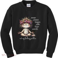 Meditating Cat Inner Peace Begins With Four Word Not My Fuck Kids Sweatshirt thumb 0