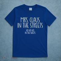 Mrs Claus In The Streets Ho Ho Ho In The Sheets Christmas Gift T-Shirt thumb 5