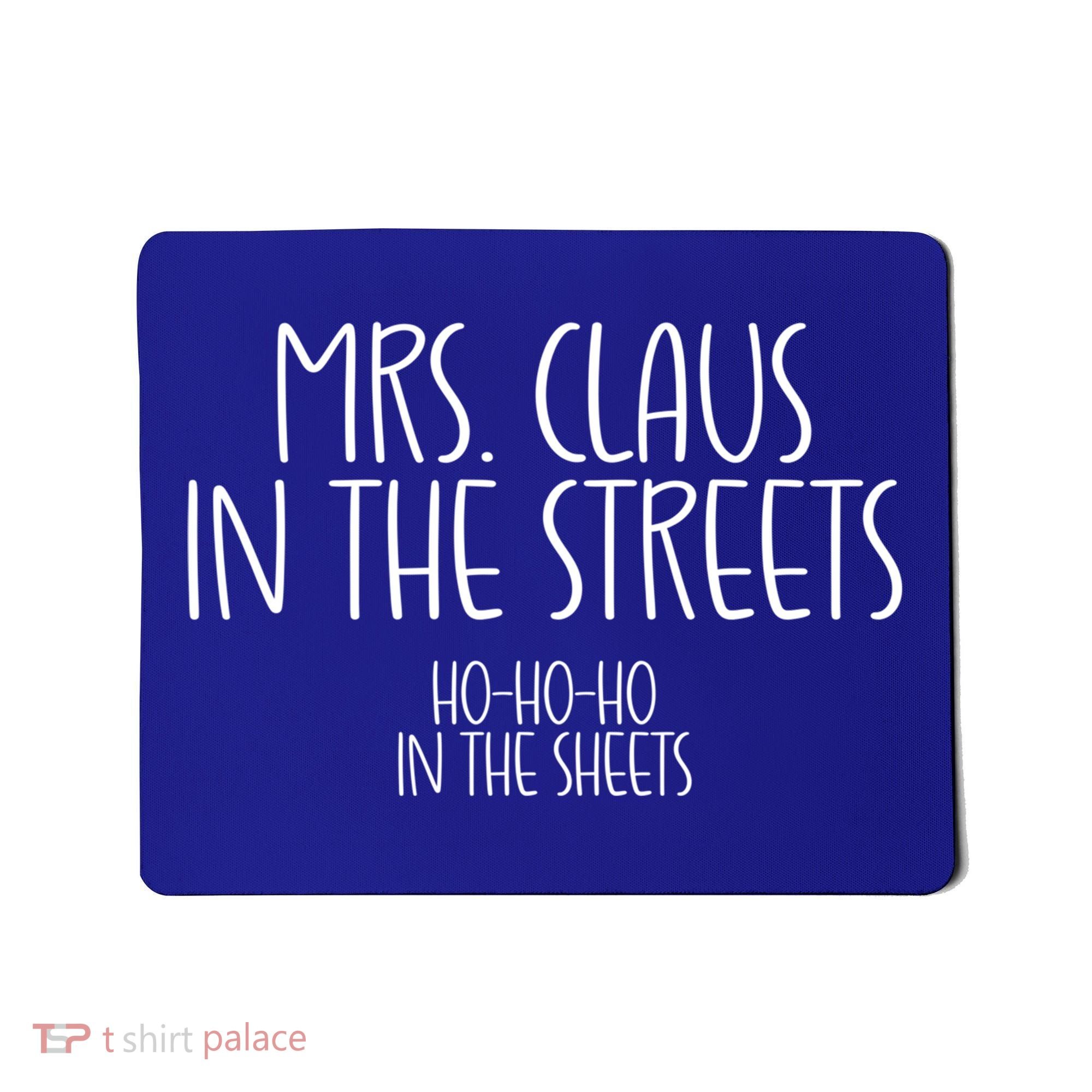 Mrs Claus In The Streets Ho Ho Ho In The Sheets Christmas Gift Mousepad