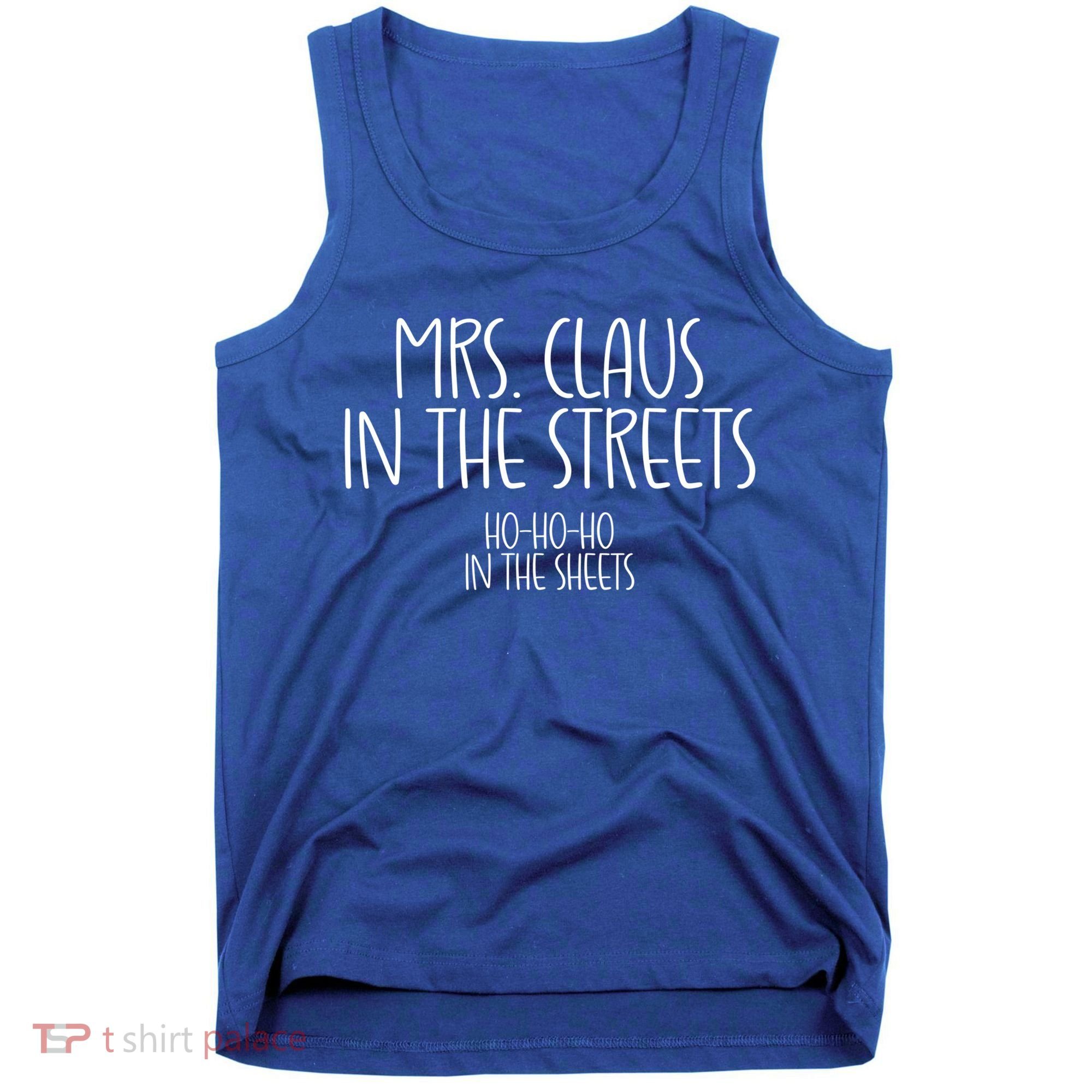 Mrs Claus In The Streets Ho Ho Ho In The Sheets Christmas Gift Tank Top