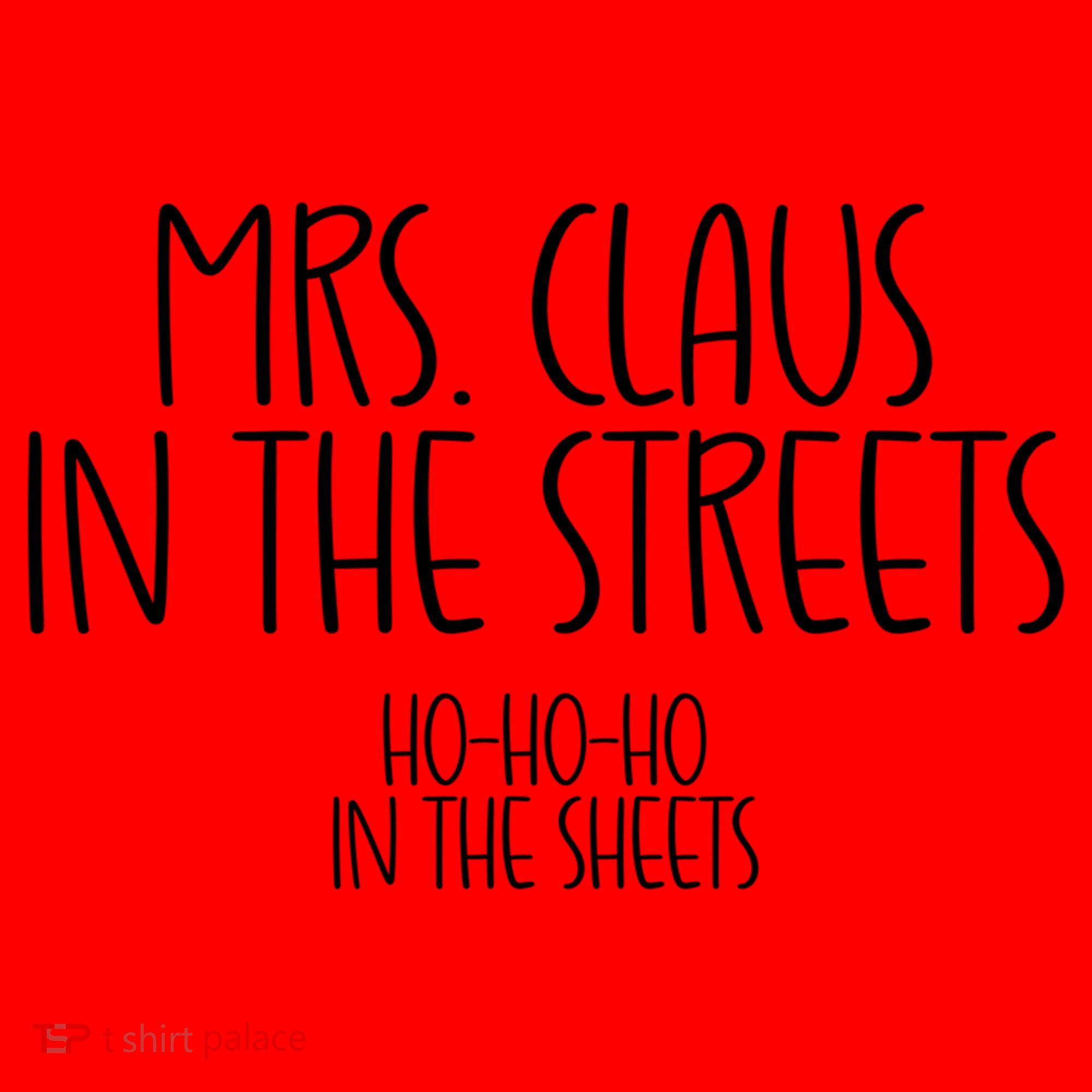 Mrs Claus In The Streets Ho Ho Ho In The Sheets Christmas Gift Santa Hat
