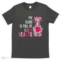 My Class Is Full Of Sweet Hearts Valentine Teacher T-Shirt thumb 0