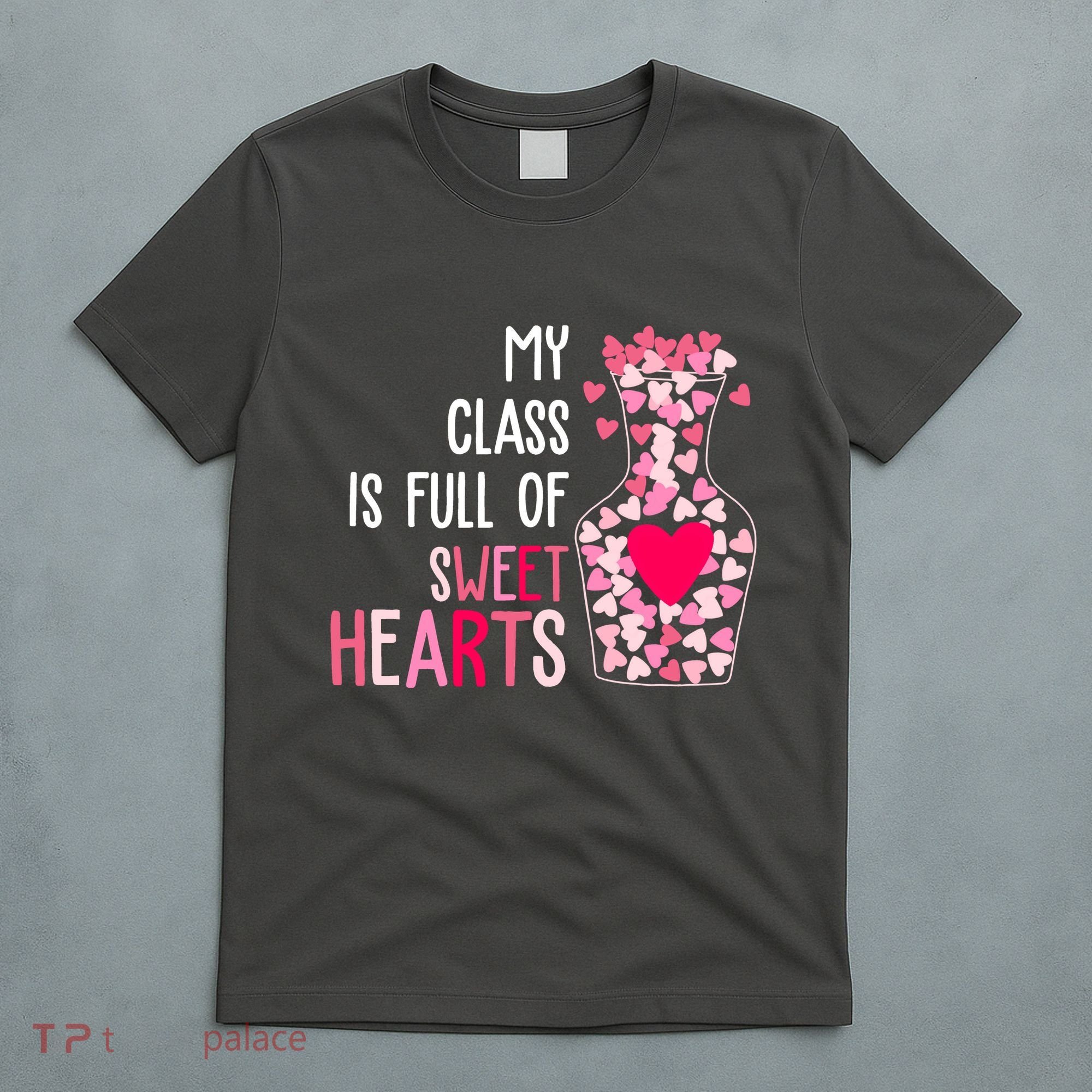My Class Is Full Of Sweet Hearts Valentine Teacher T-Shirt