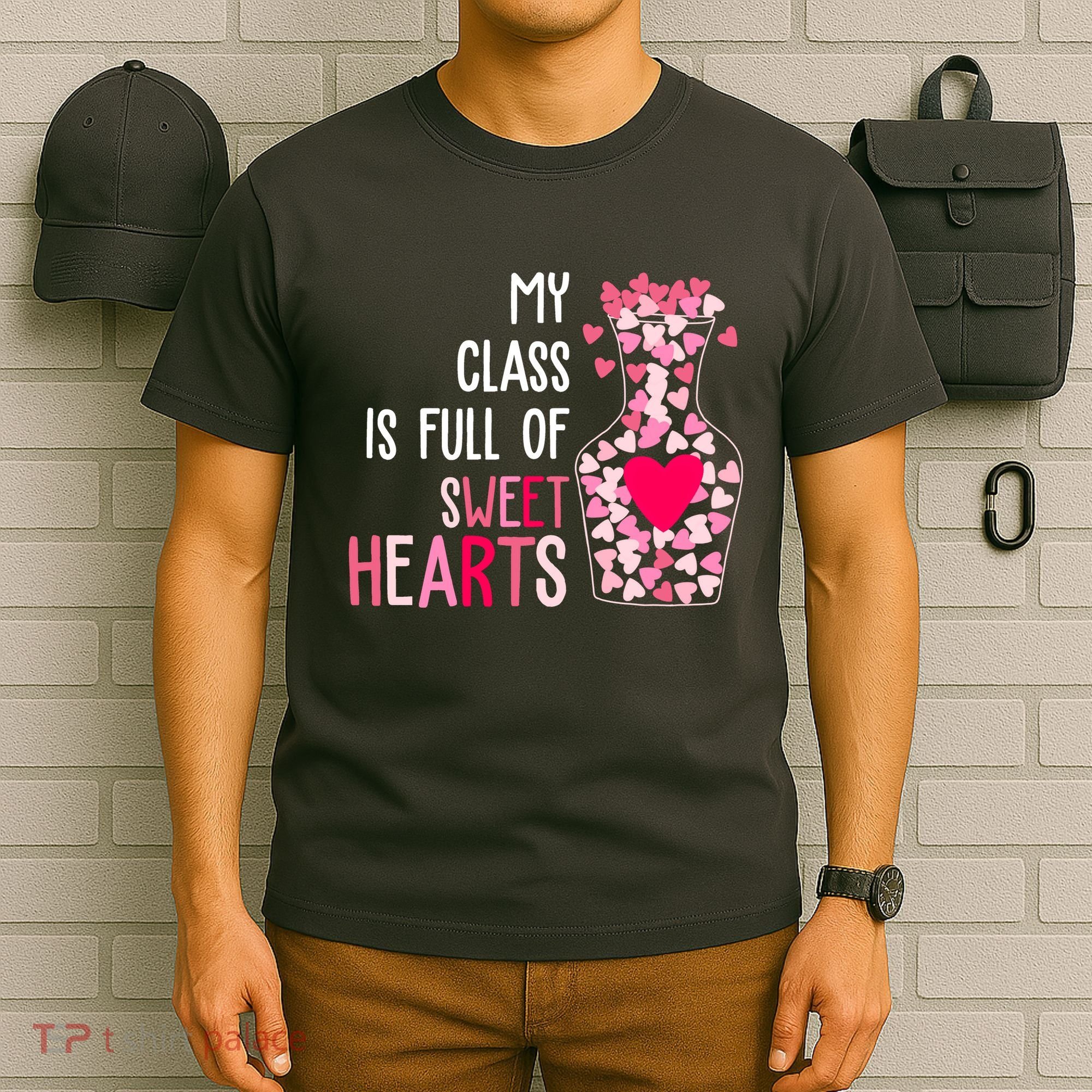 My Class Is Full Of Sweet Hearts Valentine Teacher T-Shirt