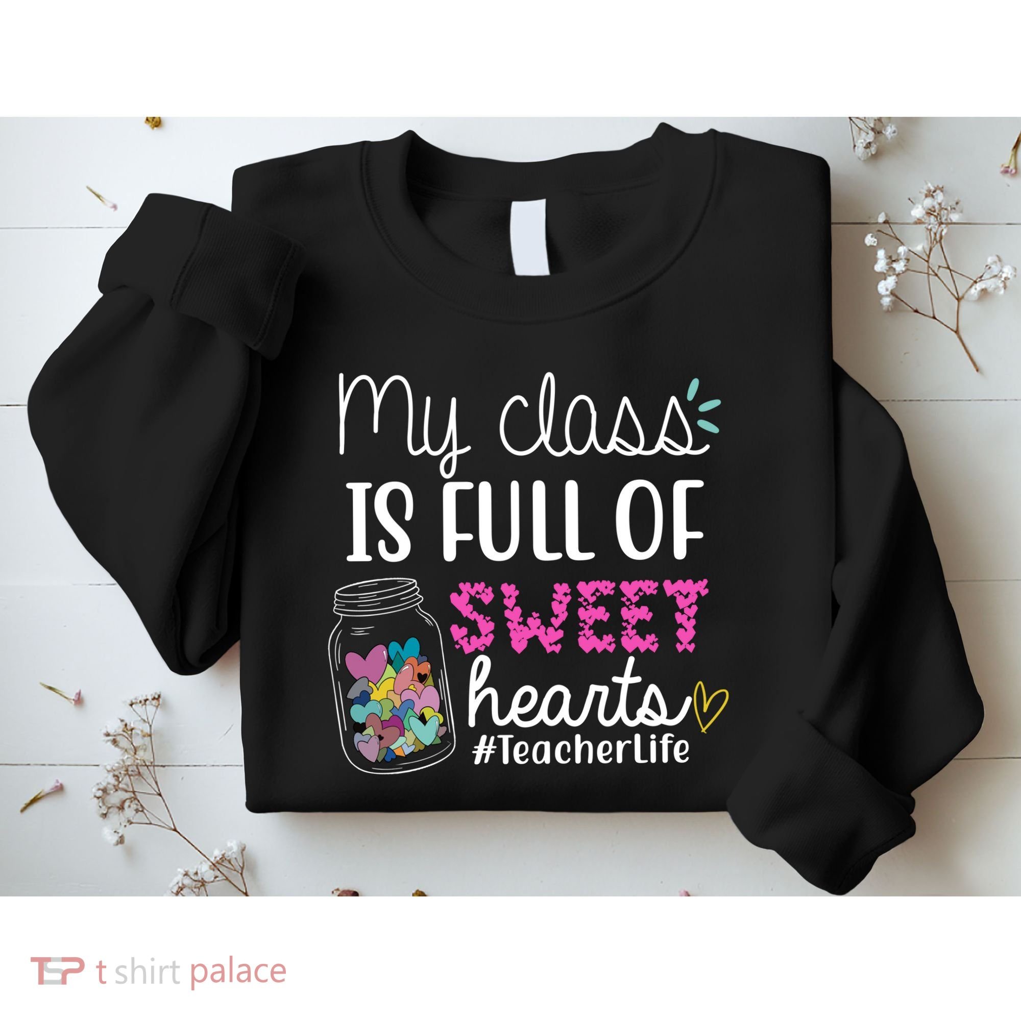 My Class Is Full Of Sweet Hearts Teacher Life Sweatshirt