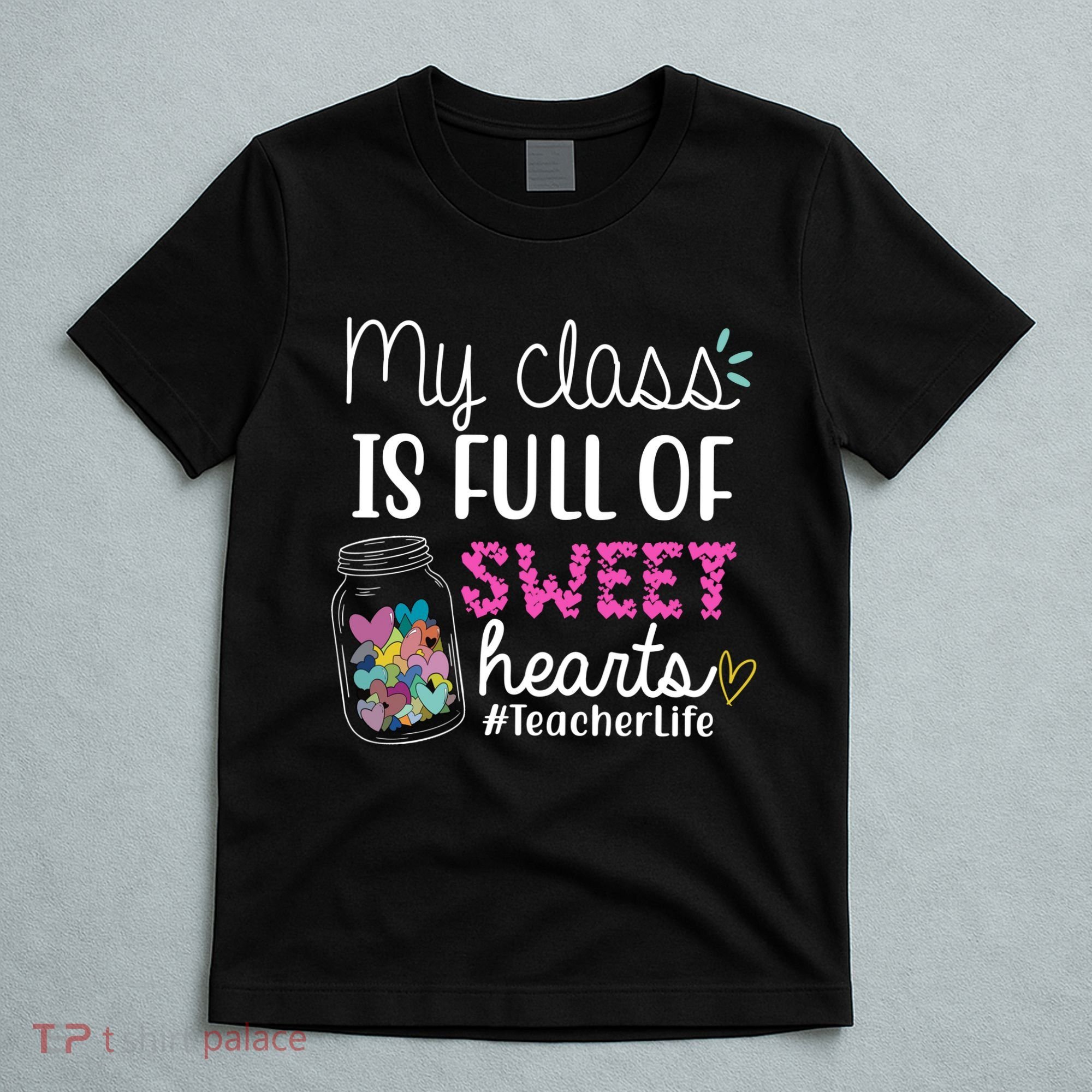My Class Is Full Of Sweet Hearts Teacher Life T-Shirt