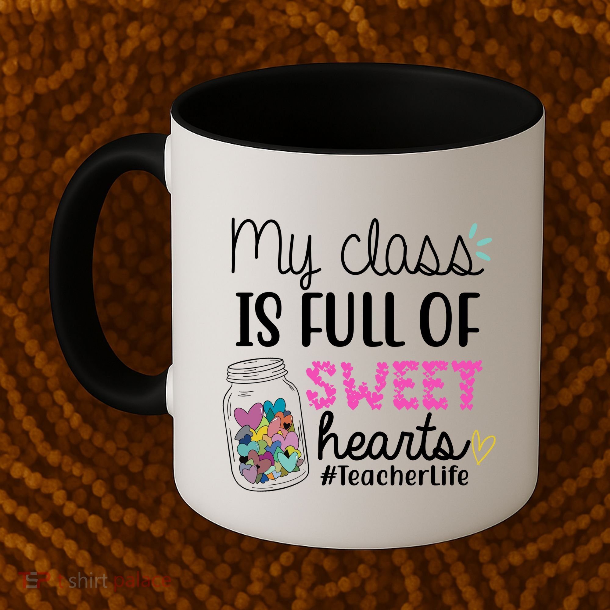 My Class Is Full Of Sweet Hearts Teacher Life Coffee Mug
