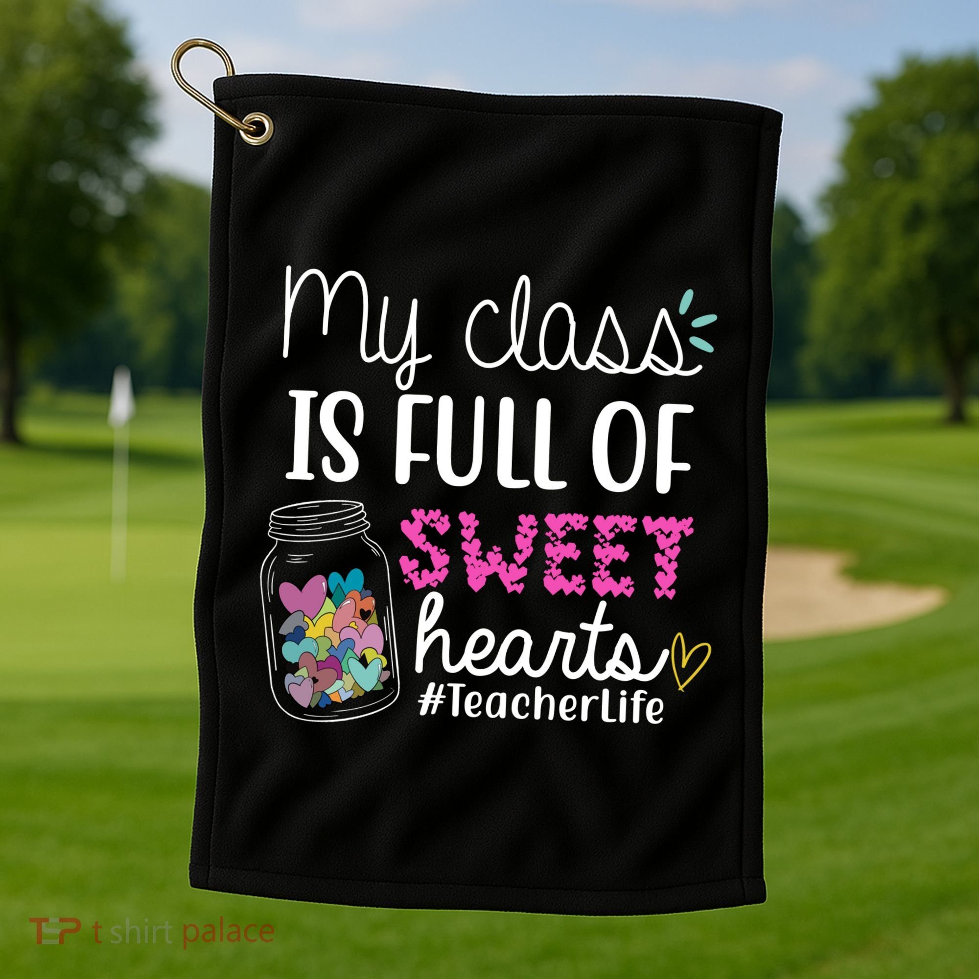 My Class Is Full Of Sweet Hearts Teacher Life Golf Towel
